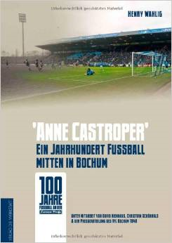 Henry Wahlig et al.: Anne Castroper 100 Jahre VfL Bochum